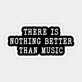 funny Sarcastic Music there is nothing better than music Sticker